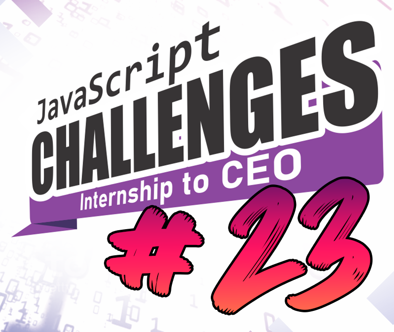 JavaScript Internship to CEO Challenge #23/54